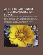 Airlift squadrons of the United States Air Force di Books Llc edito da Books LLC, Reference Series