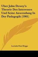 Uber John Dewey's Theorie Des Interesses Und Seine Anwendung in Der Padagogik (1901) di Lucinda Pearl Boggs edito da Kessinger Publishing