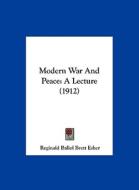 Modern War and Peace: A Lecture (1912) di Reginald Baliol Brett Esher edito da Kessinger Publishing