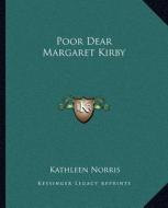 Poor Dear Margaret Kirby di Kathleen Norris edito da Kessinger Publishing