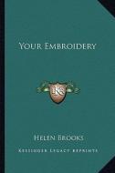 Your Embroidery di Helen Brooks edito da Kessinger Publishing