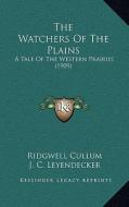 The Watchers of the Plains: A Tale of the Western Prairies (1909) di Ridgewell Cullum edito da Kessinger Publishing
