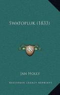 Swatopluk (1833) di Jan Holly edito da Kessinger Publishing