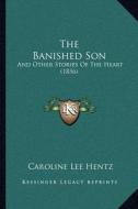 The Banished Son: And Other Stories of the Heart (1856) di Caroline Lee Hentz edito da Kessinger Publishing