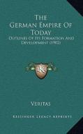 The German Empire of Today: Outlines of Its Formation and Development (1902) di Veritas edito da Kessinger Publishing