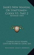 Jahr's New Manual or Symptomen-Codex V3, Part 2: Repertory (1853) di Charles Julius Hempel edito da Kessinger Publishing