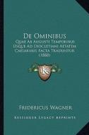 de Ominibus: Quae AB Augusti Temporibus Usque Ad Diocletiani Aetatem Caesaribus Facta Traduntur (1888) di Fridericus Wagner edito da Kessinger Publishing