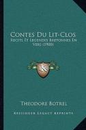 Contes Du Lit-Clos: Recits Et Legendes Bretonnes En Vers (1900) di Theodore Botrel edito da Kessinger Publishing