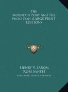 The Mountain Pony and the Pinto Colt di Henry V. Larom edito da Kessinger Publishing