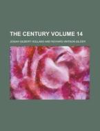 The Century Volume 14 di Josiah Gilbert Holland edito da Rarebooksclub.com