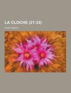 La Cloche (21-33 ) di Louis Ulbach edito da Theclassics.us