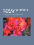 United States Reports (volume 30); Cases Adjudged In The Supreme Court di United States Supreme Court edito da General Books Llc