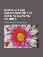 Memorials And Correspondence Of Charles James Fox Volume 3 di Charles James Fox edito da General Books Llc