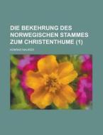 Die Bekehrung Des Norwegischen Stammes Zum Christenthume (1 ) di Konrad Maurer edito da Rarebooksclub.com