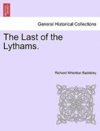 The Last of the Lythams, vol. II di Richard Whieldon Baddeley edito da British Library, Historical Print Editions