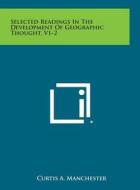 Selected Readings in the Development of Geographic Thought, V1-2 di Curtis a. Manchester edito da Literary Licensing, LLC