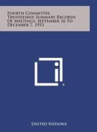 Fourth Committee, Trusteeship, Summary Records of Meetings, September 16 to December 7, 1953 di United Nations edito da Literary Licensing, LLC