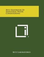 Betz Handbook of Industrial Water Conditioning di Betz Laboratories edito da Literary Licensing, LLC