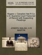 Rogers V. Canadian Nat R Co U.s. Supreme Court Transcript Of Record With Supporting Pleadings di Professor Joseph Walsh, H R Martin edito da Gale, U.s. Supreme Court Records