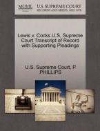 Lewis V. Cocks U.s. Supreme Court Transcript Of Record With Supporting Pleadings di P Phillips edito da Gale Ecco, U.s. Supreme Court Records
