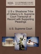U S V. Shoshone Tribe Of Indians U.s. Supreme Court Transcript Of Record With Supporting Pleadings edito da Gale, U.s. Supreme Court Records