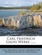 Carl Friedrich Gauss Werke ...... di Carl Friedrich Gauss edito da Nabu Press