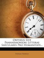Orpheus Sive Panharmonion: Litterae Saeculares Pro Humanitate... di Thomas Thorild edito da Nabu Press