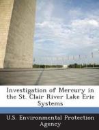 Investigation Of Mercury In The St. Clair River Lake Erie Systems edito da Bibliogov