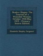 Shadow-Shapes: The Journal of a Wounded Woman, October 1918-May 1919 di Elizabeth Shepley Sergeant edito da Nabu Press