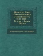 Memoiren Eines Osterreichischen Generalstablers, 1832-1866 di Wilhelm Gruendorf Von Zebegeny edito da Nabu Press