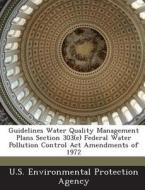 Guidelines Water Quality Management Plans Section 303(e) Federal Water Pollution Control Act Amendments Of 1972 edito da Bibliogov