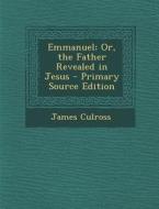 Emmanuel; Or, the Father Revealed in Jesus di James Culross edito da Nabu Press