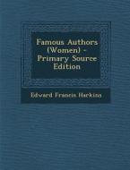 Famous Authors (Women) di Edward Francis Harkins edito da Nabu Press