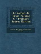 Le Roman de Troie Volume 6 di De Sainte-More Benoit, Loplold Eugene Constans edito da Nabu Press