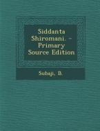 Siddanta Shiromani. di B. Subaji edito da Nabu Press
