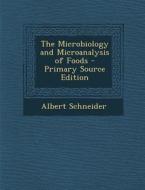 The Microbiology and Microanalysis of Foods di Albert Schneider edito da Nabu Press