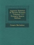 Appunti Didattici Di Diritto Romano ..., Volumes 1-4 di Cesare Bertolini edito da Nabu Press