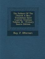 The Fathers of the Church a New Translation Saint Cyprian Treatises Volume 36 - Primary Source Edition di Roy J. Dferrari edito da Nabu Press