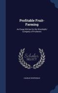 Profitable Fruit-farming di Charles Whitehead edito da Sagwan Press
