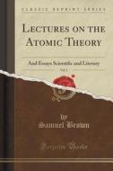 Lectures On The Atomic Theory, Vol. 2 di Assistant Professor of Pulmonary and Critical Care Medicine and Medical Ethics and Humanities Samuel Brown edito da Forgotten Books
