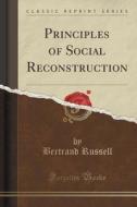 Principles Of Social Reconstruction (classic Reprint) di Bertrand Russell edito da Forgotten Books