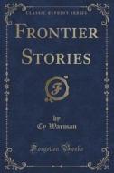 Frontier Stories (classic Reprint) di Cy Warman edito da Forgotten Books