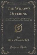 The Widow's Offering di Mrs Elizabeth Hill edito da Forgotten Books