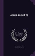 Annals, Books I-vi; di Cornelius Tacitus edito da Palala Press