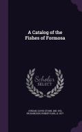 A Catalog Of The Fishes Of Formosa di David Starr Jordan, Robert Earl Richardson edito da Palala Press