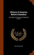History Of America Before Columbus di Roo Peter De Roo edito da Arkose Press