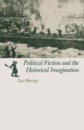 Political Fiction and the Historical Imagination di Lee Horsley edito da Palgrave Macmillan UK