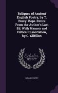 Reliques Of Ancient English Poetry, By T. Percy. Repr. Entire From The Author's Last Ed. With Memoir And Critical Dissertation, By G. Gilfillan di English Poetry edito da Palala Press