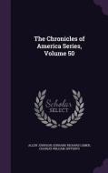 The Chronicles Of America Series, Volume 50 di Allen Johnson, Gerhard Richard Lomer, Charles William Jefferys edito da Palala Press