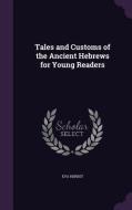 Tales And Customs Of The Ancient Hebrews For Young Readers di Eva Herbst edito da Palala Press